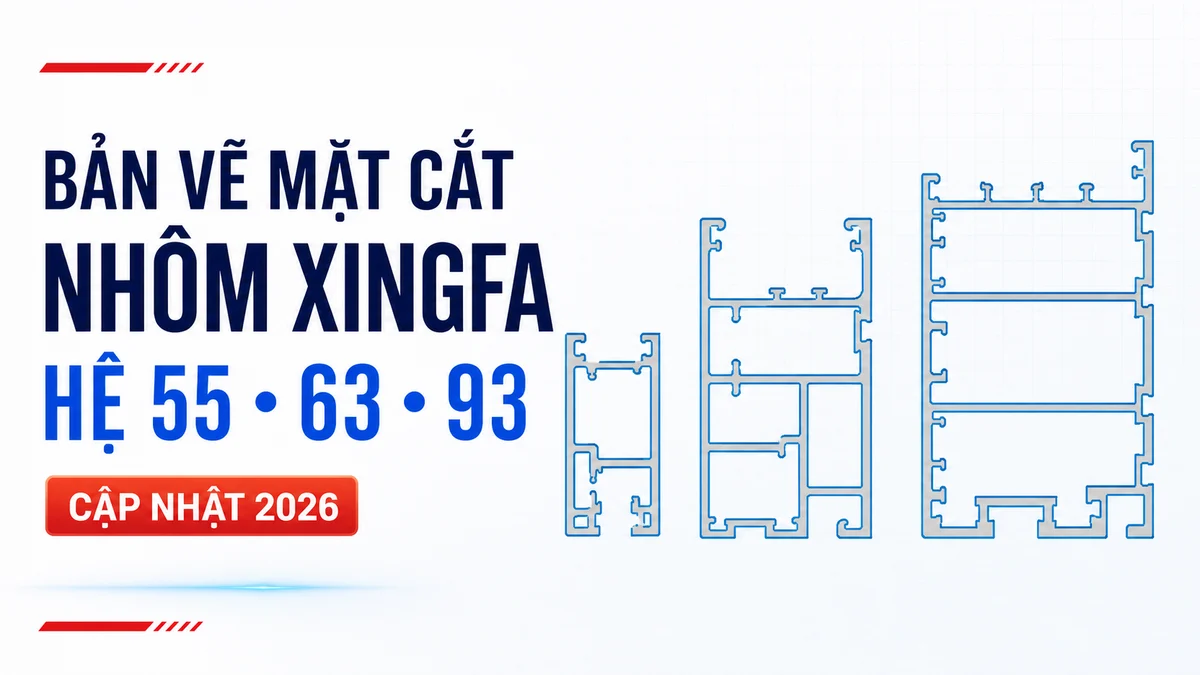Bản vẽ mặt cắt nhôm Xingfa hệ 55, 63 và 93